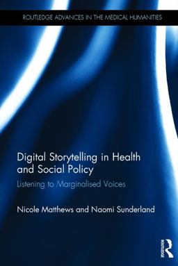 Digital Storytelling in Health and Social Policy Listening to Marginalised Voices 2017 9781138024502 Front Cover
