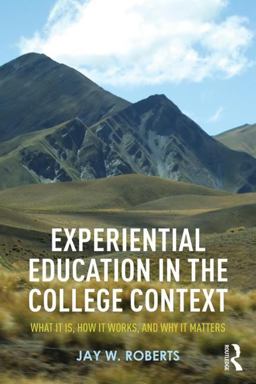 Experiential Education in the College Context What It Is, How It Works, and Why It Matters  9781138025608 Front Cover