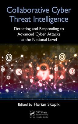 Collaborative Cyber Threat Intelligence Detecting and Responding to Advanced Cyber Attacks at the National Level  9781138031821 Front Cover