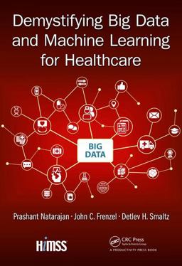 Demystifying Big Data and Machine Learning for Healthcare 1st 2017 9781138032637 Front Cover