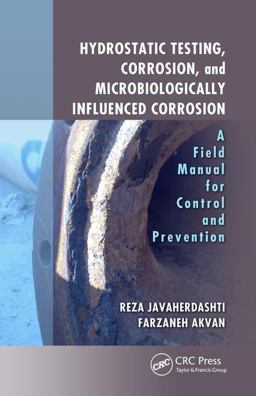 Hydrostatic Testing, Corrosion, and Microbiologically Influenced Corrosion A Field Manual for Control and Prevention  9781138035133 Front Cover