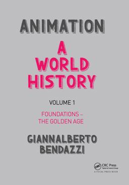Animation: a World History Volume I: Foundations - the Golden Age  9781138035317 Front Cover