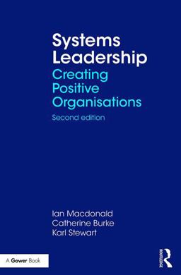 Systems Leadership Creating Positive Organisations 2nd 9781138036574 Front Cover