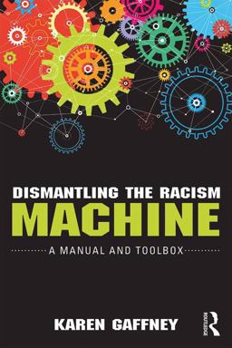 Dismantling the Racism Machine A Manual and Toolbox 2017 9781138037229 Front Cover