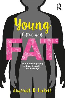 YoungGiftedandFat An Autoethnography of Size, Sexuality, and Privilege  9781138038325 Front Cover