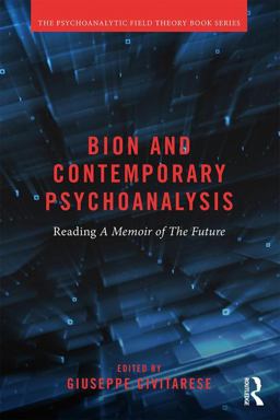 Bion and Contemporary Psychoanalysis Reading a Memoir of the Future  9781138038851 Front Cover
