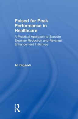 Poised for Peak Performance in Healthcare A Practical Approach to Execute Expense Reduction and Revenue Enhancement Initiatives  9781138039742 Front Cover
