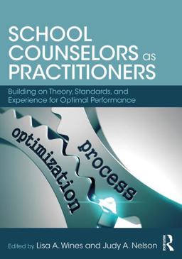 School Counselors As Practitioners Building on Theory, Standards, and Experience for Optimal Performance  9781138039780 Front Cover