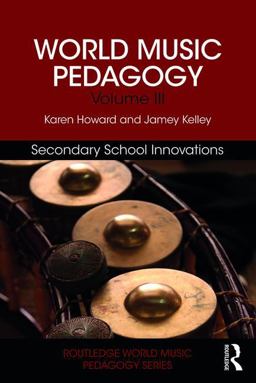 World Music Pedagogy, Volume III: Secondary School Innovations  9781138041134 Front Cover