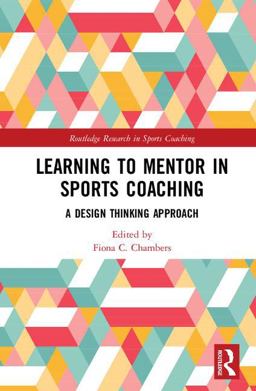 Learning to Mentor in Sports Coaching A Design Thinking Approach 2018 9781138044531 Front Cover