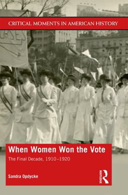 When Women Won the Vote The Final Decade, 1910 - 1920  9781138044883 Front Cover