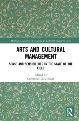 Arts and Cultural Management Sense and Sensibilities in the State of the Field  9781138048447 Front Cover