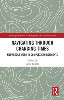 Navigating Through Changing Times Knowledge Work in Complex Environments  9781138048461 Front Cover