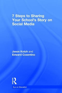 7 Steps to Sharing Your School's Story on Social Media  9781138048959 Front Cover