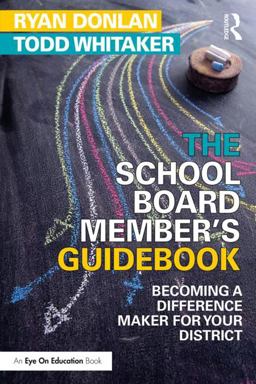 School Board Member's Guidebook Becoming a Difference Maker for Your District  9781138049437 Front Cover