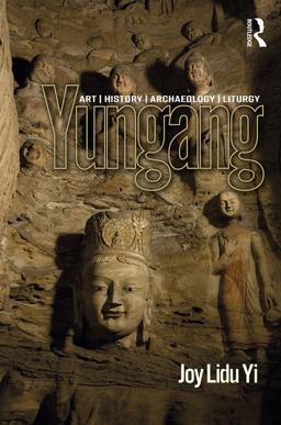 Yungang Art, History, Archaeology, Liturgy 1st 2017 9781138049901 Front Cover