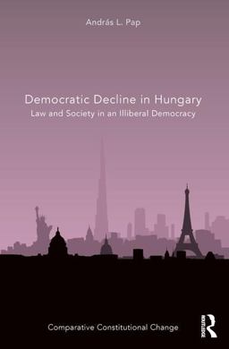 Democratic Decline in Hungary Law and Society in an Illiberal Democracy  9781138052123 Front Cover