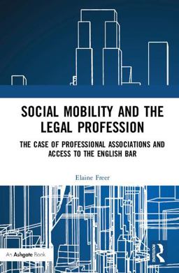 Social Mobility and the Legal Profession The Case of Professional Associations and Access to the English Bar  9781138052697 Front Cover