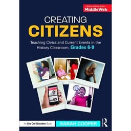 Creating Citizens Teaching Civics and Current Events in the History Classroom, Grades 6-9  9781138052871 Front Cover