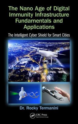 Nano Age of Digital Immunity Infrastructure Fundamentals and Applications The Intelligent Cyber Shield for Smart Cities  9781138052956 Front Cover