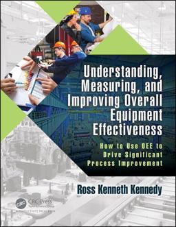 Understanding, Measuring, and Improving Overall Equipment Effectiveness How to Use OEE to Drive Significant Process Improvement  9781138054202 Front Cover