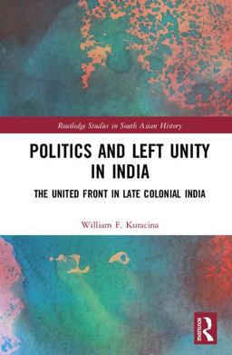Politics and Left Unity in India The United Front in Late Colonial India  9781138055049 Front Cover