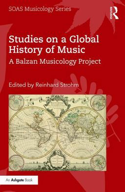 Studies on a Global History of Music A Balzan Musicology Project 2018 9781138058835 Front Cover