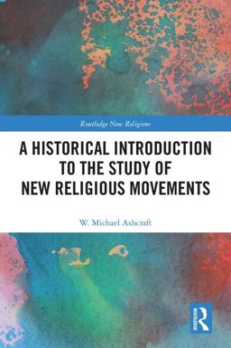 Historical Introduction to the Study of New Religious Movements  9781138059887 Front Cover