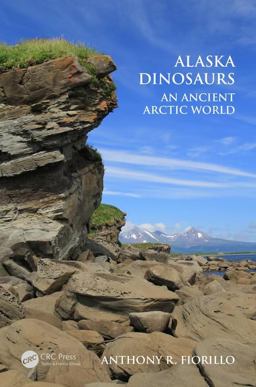 Alaska Dinosaurs: An Ancient Arctic World  9781138060876 Front Cover