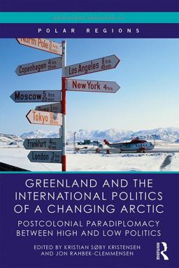 Greenland and the International Politics of a Changing Arctic Postcolonial Paradiplomacy Between High and Low Politics  9781138061095 Front Cover