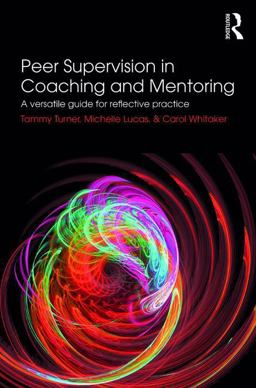 Peer Supervision in Coaching and Mentoring A Versatile Guide for Reflective Practice  9781138061309 Front Cover