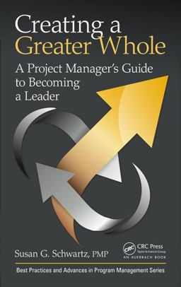 Creating a Greater Whole A Project Manager's Guide to Becoming a Leader  9781138064058 Front Cover