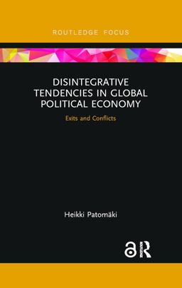 Disintegrative Tendencies in Global Political Economy Exits and Conflicts  9781138065307 Front Cover