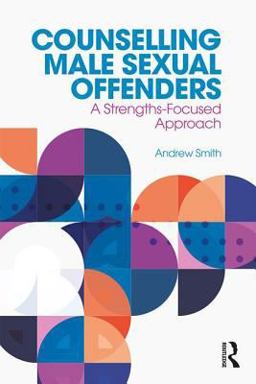 Counselling Male Sexual Offenders A Strengths-Focused Approach  9781138067653 Front Cover