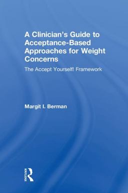 Clinician's Guide to Acceptance-Based Approaches for Weight Concerns The Accept Yourself! Framework  9781138068735 Front Cover