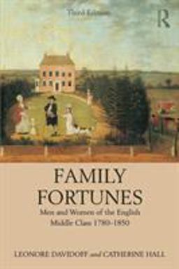 Family Fortunes Men and Women of the English Middle Class 1780-1850 3rd 9781138068810 Front Cover