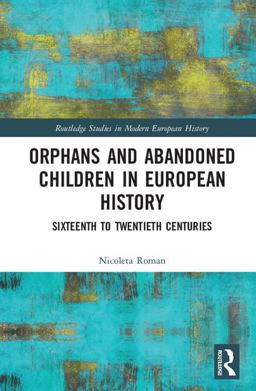 Orphans and Abandoned Children in European History Sixteenth to Twentieth Centuries  9781138071094 Front Cover