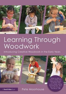 Learning Through Woodwork Introducing Creative Woodwork in the Early Years  9781138071100 Front Cover