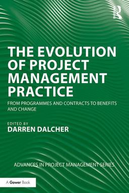 Evolution of Project Management Practice From Programmes and Contracts to Benefits and Change  9781138080140 Front Cover