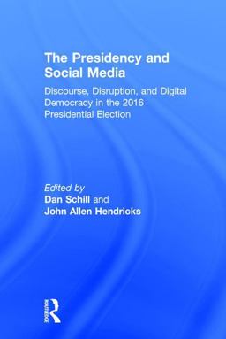 Presidency and Social Media Discourse, Disruption, and Digital Democracy in the 2016 Presidential Election  9781138081536 Front Cover