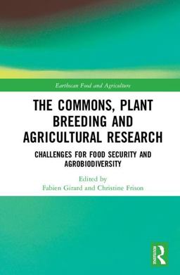 The Commons, Plant Breeding and Agricultural Research: Challenges for Food Security and Agrobiodiversity  9781138087583 Front Cover