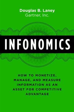 Infonomics How to Monetize, Manage, and Measure Information As an Asset for Competitive Advantage  9781138090385 Front Cover
