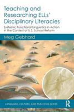 Teaching and Researching ELLs' Disciplinary Literacies Systemic Functional Linguistics in Action in the Context of U. S. School Reform  9781138090903 Front Cover