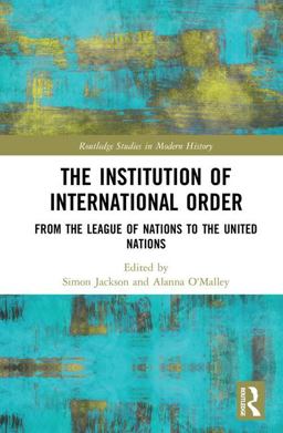 Institution of International Order From the League of Nations to the United Nations  9781138091504 Front Cover