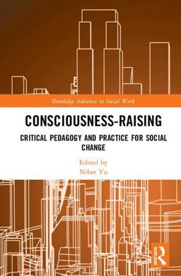 Consciousness-Raising Critical Pedagogy and Practice for Social Change  9781138091771 Front Cover