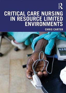 Critical Care Nursing in Resource Limited Environments Critical Care Nursing in Resource Limited Environments