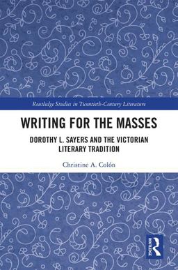 Writing for the Masses Dorothy L. Sayers and the Victorian Literary Tradition  9781138093911 Front Cover