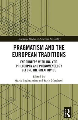 Pragmatism and the European Traditions Encounters with Analytic Philosophy and Phenomenology Before the Great Divide  9781138094109 Front Cover