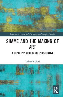 Shame and the Making of Art A Depth Psychological Perspective  9781138096608 Front Cover