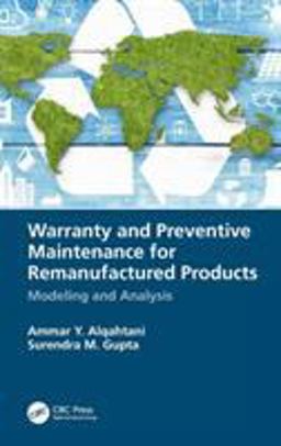 Warranty and Preventive Maintenance for Remanufactured Products: Modeling and Analysis  9781138097513 Front Cover